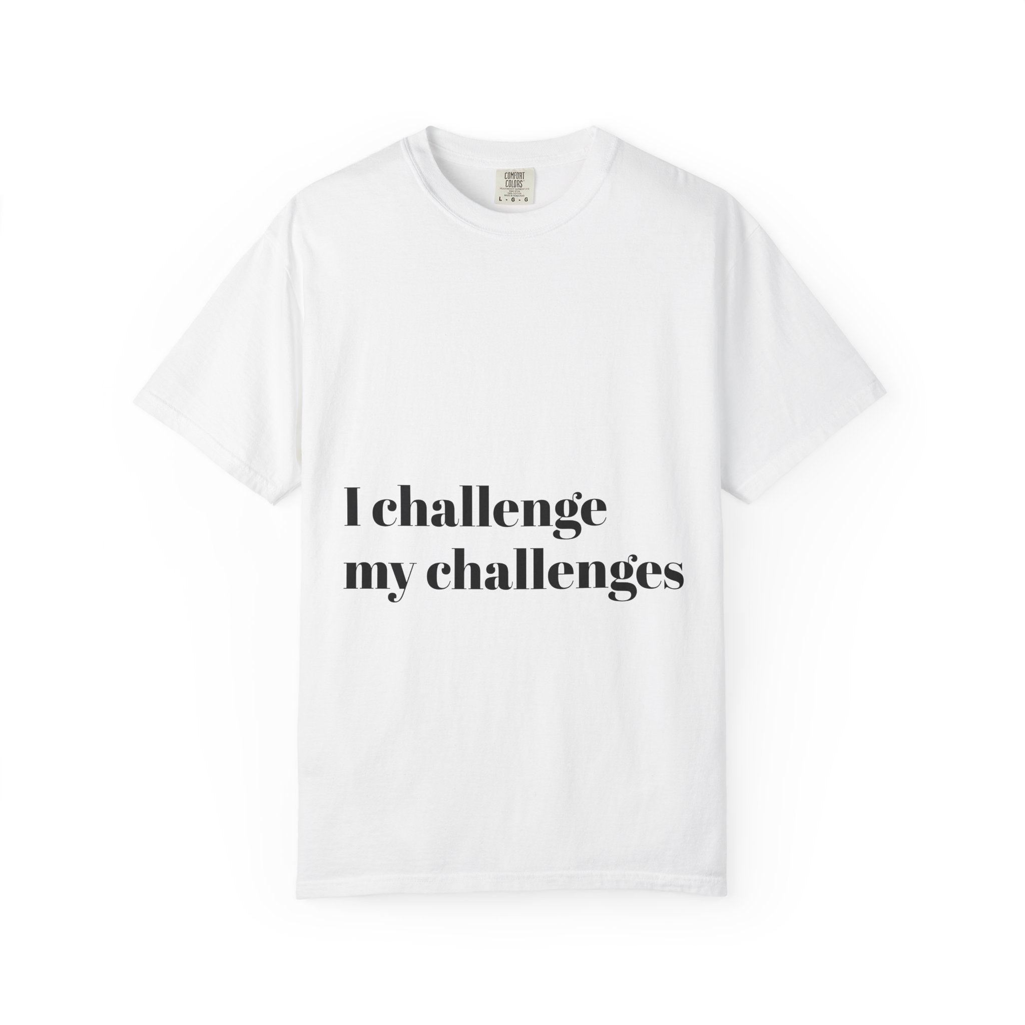 I Challenge My Challenges T‑Shirt — Motivational Graphic Tee